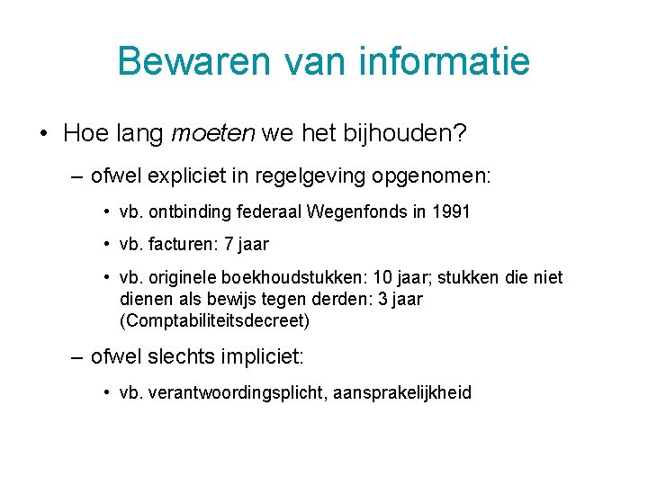 Bewaren van informatie • Hoe lang moeten we het bijhouden? – ofwel expliciet in