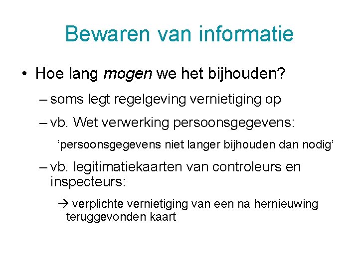 Bewaren van informatie • Hoe lang mogen we het bijhouden? – soms legt regelgeving