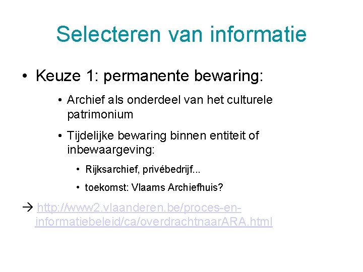 Selecteren van informatie • Keuze 1: permanente bewaring: • Archief als onderdeel van het