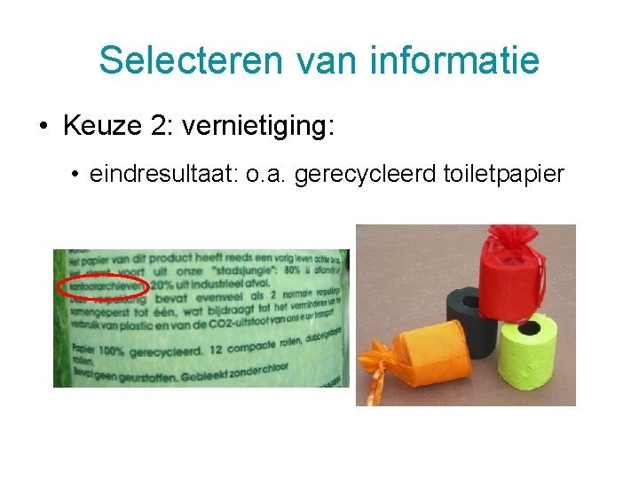 Selecteren van informatie • Keuze 2: vernietiging: • eindresultaat: o. a. gerecycleerd toiletpapier 5/12/2020