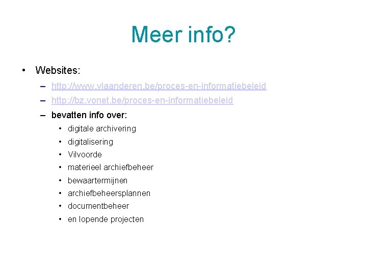 Meer info? • Websites: – http: //www. vlaanderen. be/proces-en-informatiebeleid – http: //bz. vonet. be/proces-en-informatiebeleid