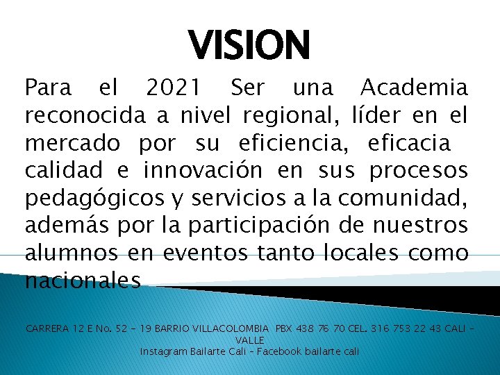 VISION Para el 2021 Ser una Academia reconocida a nivel regional, líder en el