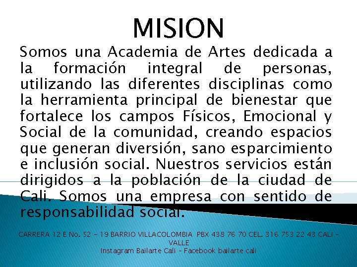 MISION Somos una Academia de Artes dedicada a la formación integral de personas, utilizando