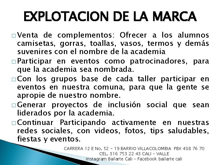 EXPLOTACION DE LA MARCA � Venta de complementos: Ofrecer a los alumnos camisetas, gorras,