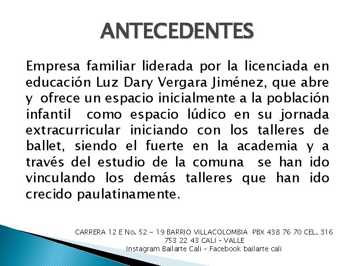 ANTECEDENTES Empresa familiar liderada por la licenciada en educación Luz Dary Vergara Jiménez, que