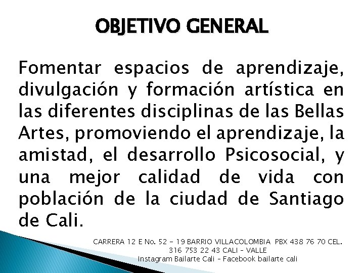 OBJETIVO GENERAL Fomentar espacios de aprendizaje, divulgación y formación artística en las diferentes disciplinas