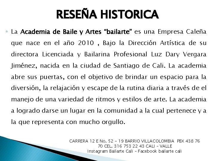 RESEÑA HISTORICA ◦ La Academia de Baile y Artes “bailarte” es una Empresa Caleña