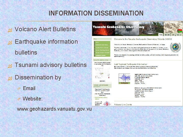 INFORMATION DISSEMINATION Volcano Alert Bulletins Earthquake information bulletins Tsunami advisory bulletins Dissemination by Email