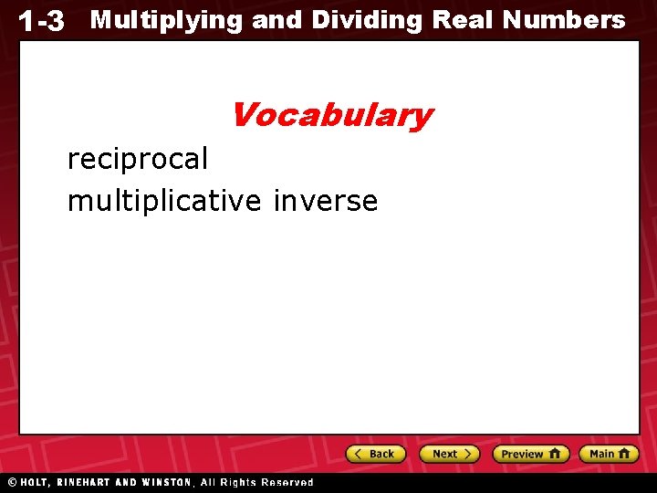 1 -3 Multiplying and Dividing Real Numbers Vocabulary reciprocal multiplicative inverse 1 -3 Multiplying and Dividing Real Numbers Vocabulary reciprocal multiplicative inverse