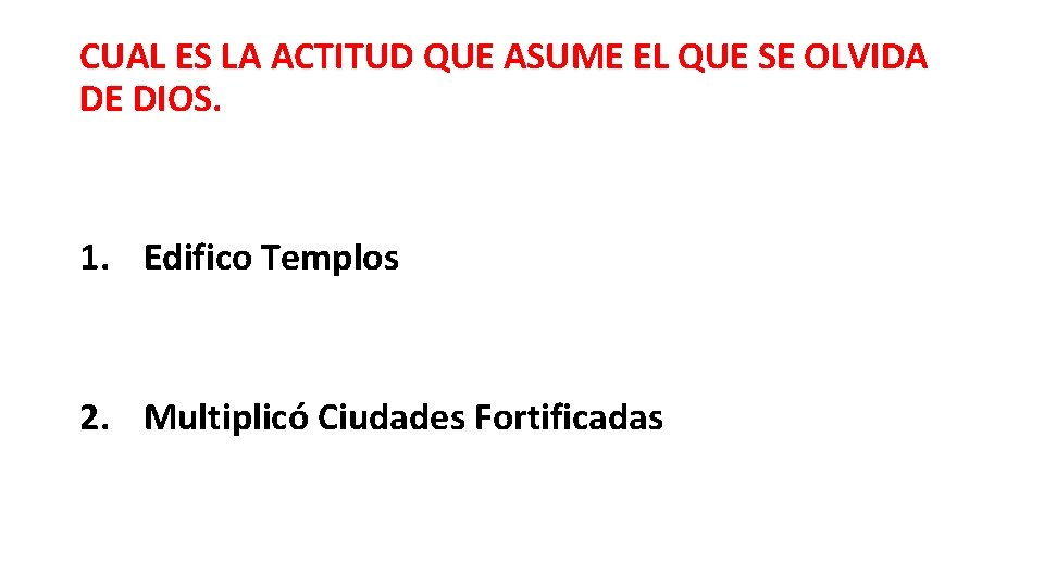 CUAL ES LA ACTITUD QUE ASUME EL QUE SE OLVIDA DE DIOS. 1. Edifico