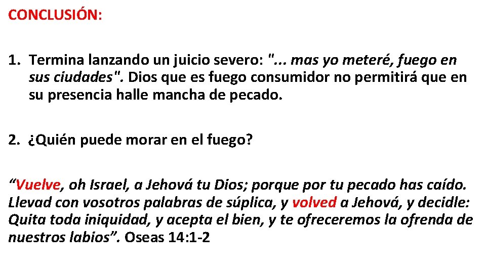 CONCLUSIÓN: 1. Termina lanzando un juicio severo: ". . . mas yo meteré‚ fuego