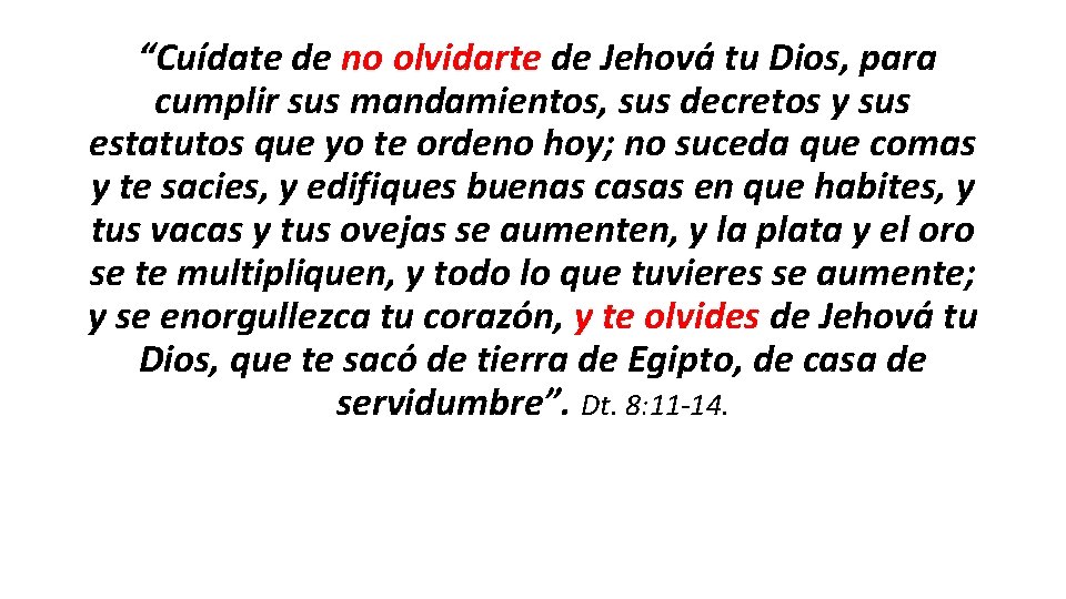  “Cuídate de no olvidarte de Jehová tu Dios, para cumplir sus mandamientos, sus