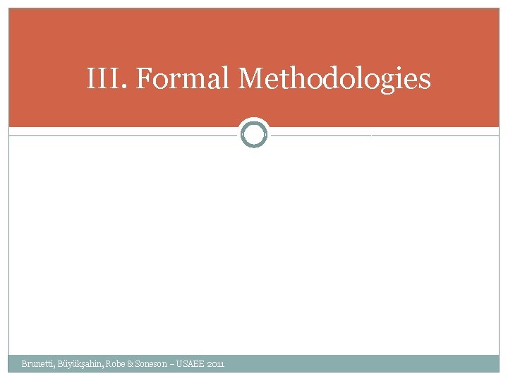 III. Formal Methodologies Brunetti, Büyükşahin, Robe & Soneson – USAEE 2011 