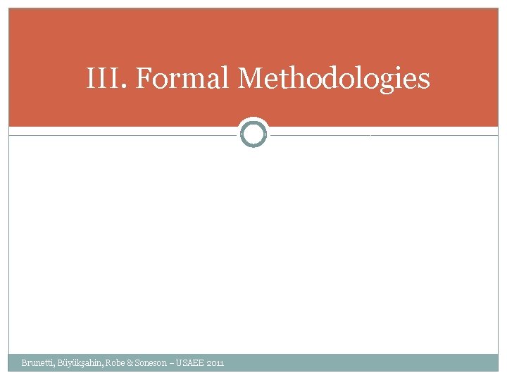 III. Formal Methodologies Brunetti, Büyükşahin, Robe & Soneson – USAEE 2011 