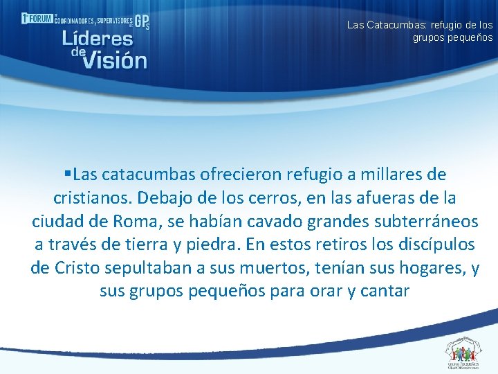 Las Catacumbas: refugio de los grupos pequeños §Las catacumbas ofrecieron refugio a millares de