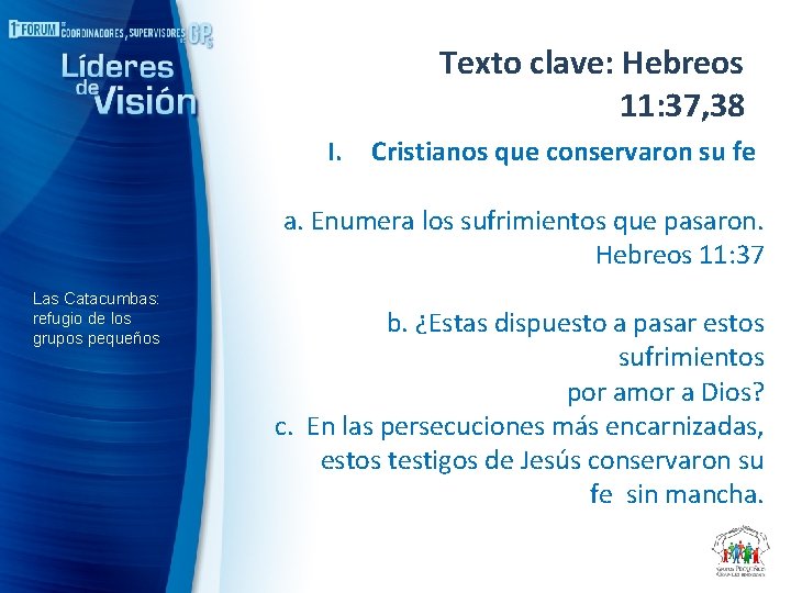 Texto clave: Hebreos 11: 37, 38 I. Cristianos que conservaron su fe a. Enumera