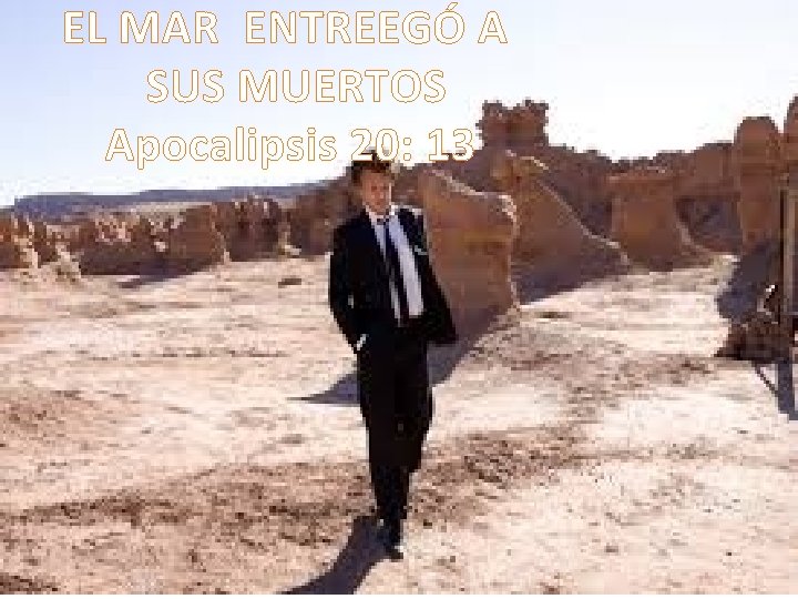 EL MAR ENTREEGÓ A SUS MUERTOS Apocalipsis 20: 13 