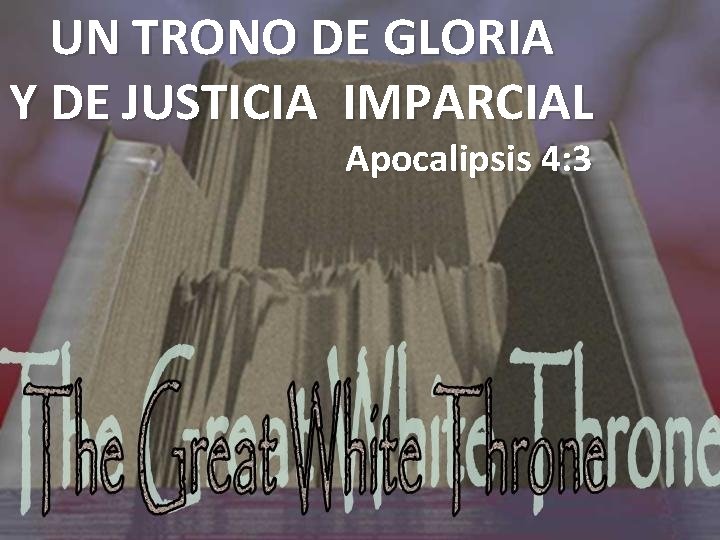 UN TRONO DE GLORIA Y DE JUSTICIA IMPARCIAL Apocalipsis 4: 3 