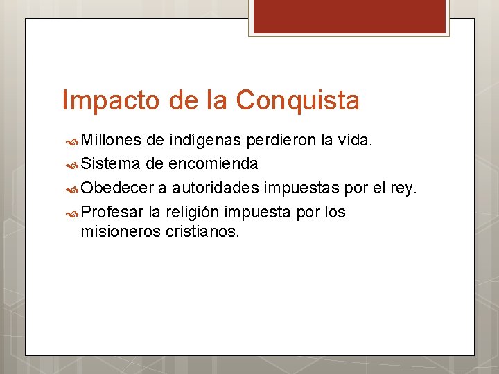 Impacto de la Conquista Millones de indígenas perdieron la vida. Sistema de encomienda Obedecer