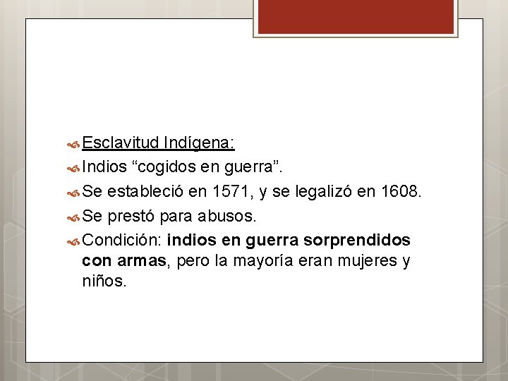  Esclavitud Indígena: Indios “cogidos en guerra”. Se estableció en 1571, y se legalizó