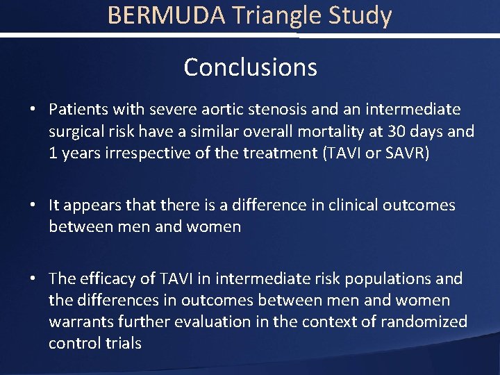 BERMUDA Triangle Study Conclusions • Patients with severe aortic stenosis and an intermediate surgical