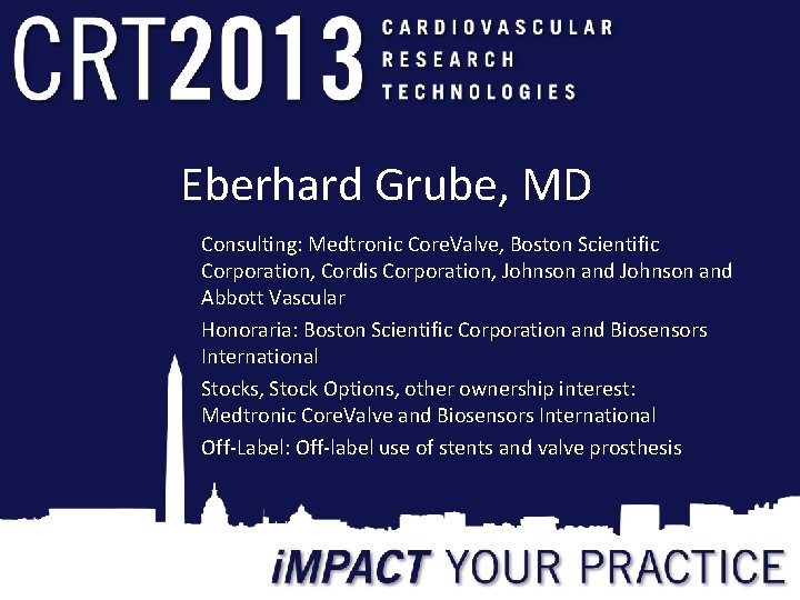 Eberhard Grube, MD Consulting: Medtronic Core. Valve, Boston Scientific Corporation, Cordis Corporation, Johnson and