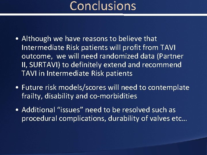 Conclusions • Although we have reasons to believe that Intermediate Risk patients will profit