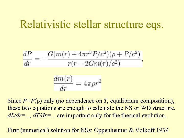 Relativistic stellar structure eqs. Since P=P( ) only (no dependence on T, equilibrium composition),