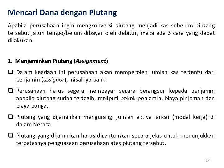 Mencari Dana dengan Piutang Apabila perusahaan ingin mengkonversi piutang menjadi kas sebelum piutang tersebut