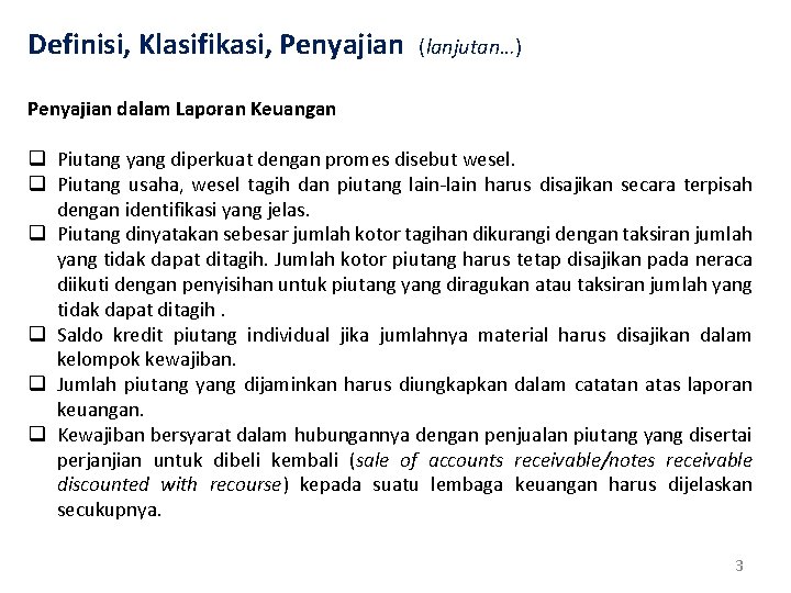 Definisi, Klasifikasi, Penyajian (lanjutan…) Penyajian dalam Laporan Keuangan q Piutang yang diperkuat dengan promes