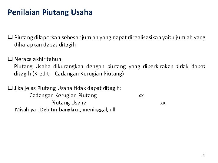Penilaian Piutang Usaha q Piutang dilaporkan sebesar jumlah yang dapat direalisasikan yaitu jumlah yang
