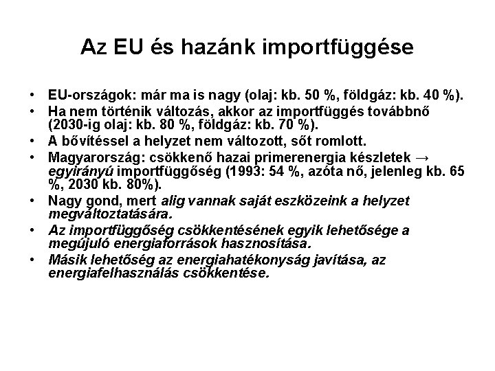 Az EU és hazánk importfüggése • EU-országok: már ma is nagy (olaj: kb. 50 Az EU és hazánk importfüggése • EU-országok: már ma is nagy (olaj: kb. 50