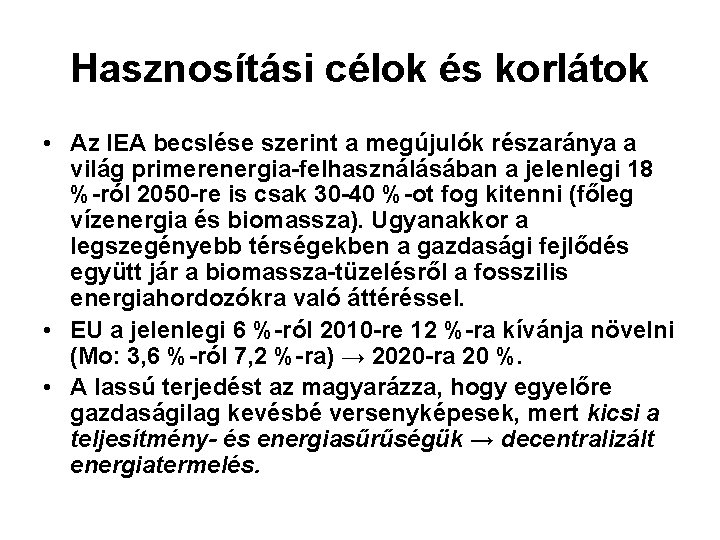 Hasznosítási célok és korlátok • Az IEA becslése szerint a megújulók részaránya a világ Hasznosítási célok és korlátok • Az IEA becslése szerint a megújulók részaránya a világ