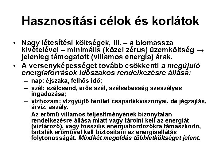 Hasznosítási célok és korlátok • Nagy létesítési költségek, ill. – a biomassza kivételével – Hasznosítási célok és korlátok • Nagy létesítési költségek, ill. – a biomassza kivételével –