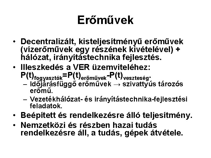 Erőművek • Decentralizált, kisteljesítményű erőművek (vízerőművek egy részének kivételével) + hálózat, irányítástechnika fejlesztés. • Erőművek • Decentralizált, kisteljesítményű erőművek (vízerőművek egy részének kivételével) + hálózat, irányítástechnika fejlesztés. •