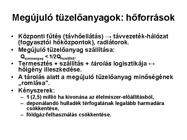 Megújuló tüzelőanyagok: hőforrások • Központi fűtés (távhőellátás) → távvezeték-hálózat (fogyasztói hőközpontok), radiátorok. • Megújuló Megújuló tüzelőanyagok: hőforrások • Központi fűtés (távhőellátás) → távvezeték-hálózat (fogyasztói hőközpontok), radiátorok. • Megújuló