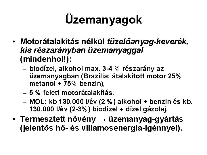 Üzemanyagok • Motorátalakítás nélkül tüzelőanyag-keverék, kis részarányban üzemanyaggal (mindenhol!): – biodízel, alkohol max. 3 Üzemanyagok • Motorátalakítás nélkül tüzelőanyag-keverék, kis részarányban üzemanyaggal (mindenhol!): – biodízel, alkohol max. 3