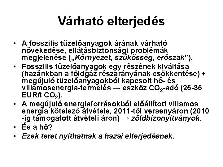 Várható elterjedés • A fosszilis tüzelőanyagok árának várható növekedése, ellátásbiztonsági problémák megjelenése („Környezet, szűkösség, Várható elterjedés • A fosszilis tüzelőanyagok árának várható növekedése, ellátásbiztonsági problémák megjelenése („Környezet, szűkösség,