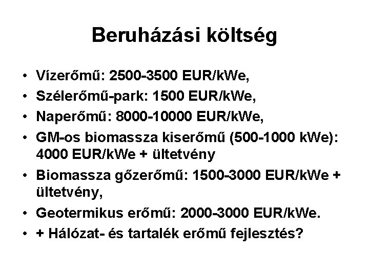 Beruházási költség • • Vízerőmű: 2500 -3500 EUR/k. We, Szélerőmű-park: 1500 EUR/k. We, Naperőmű: Beruházási költség • • Vízerőmű: 2500 -3500 EUR/k. We, Szélerőmű-park: 1500 EUR/k. We, Naperőmű: