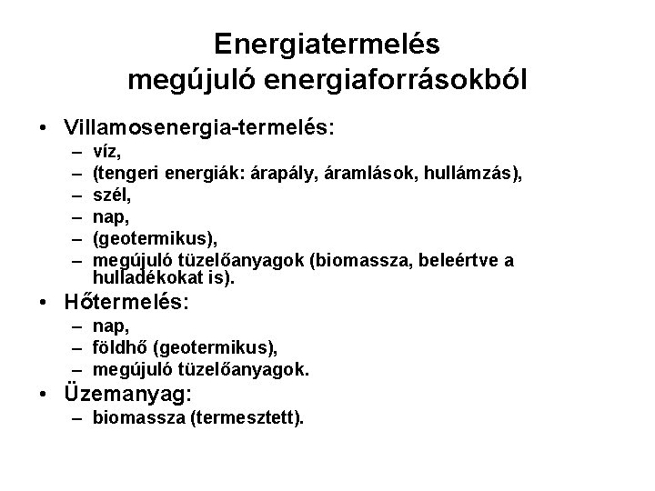 Energiatermelés megújuló energiaforrásokból • Villamosenergia-termelés: – – – víz, (tengeri energiák: árapály, áramlások, hullámzás), Energiatermelés megújuló energiaforrásokból • Villamosenergia-termelés: – – – víz, (tengeri energiák: árapály, áramlások, hullámzás),