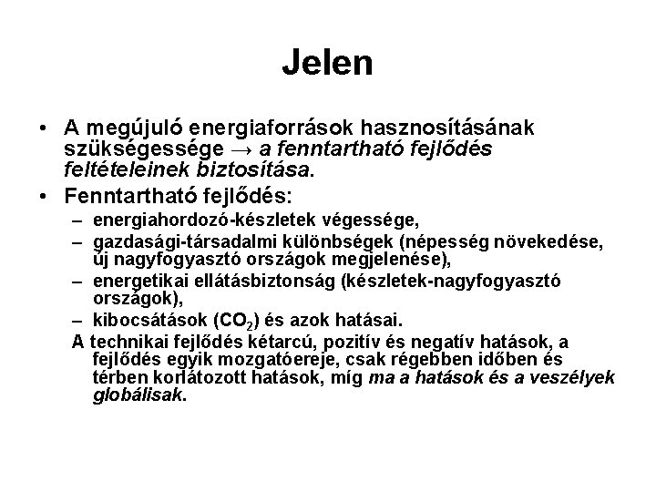 Jelen • A megújuló energiaforrások hasznosításának szükségessége → a fenntartható fejlődés feltételeinek biztosítása. • Jelen • A megújuló energiaforrások hasznosításának szükségessége → a fenntartható fejlődés feltételeinek biztosítása. •