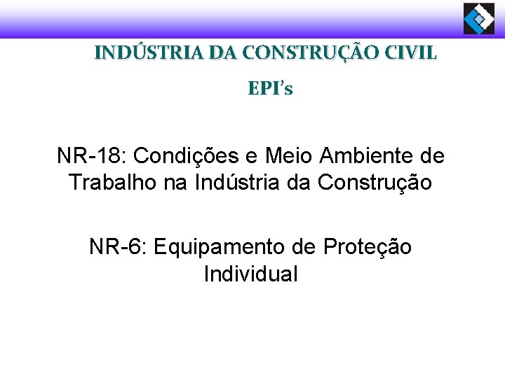 INDÚSTRIA DA CONSTRUÇÃO CIVIL EPI’s NR-18: Condições e Meio Ambiente de Trabalho na Indústria