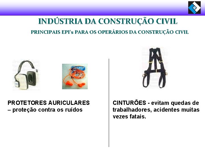 INDÚSTRIA DA CONSTRUÇÃO CIVIL PRINCIPAIS EPI’s PARA OS OPERÁRIOS DA CONSTRUÇÃO CIVIL PROTETORES AURICULARES