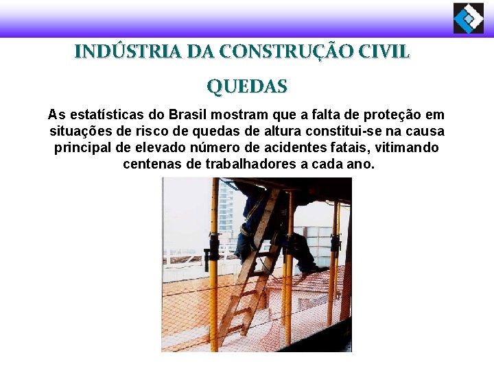 INDÚSTRIA DA CONSTRUÇÃO CIVIL QUEDAS As estatísticas do Brasil mostram que a falta de