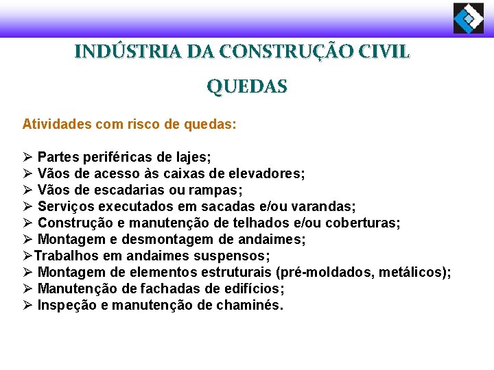 INDÚSTRIA DA CONSTRUÇÃO CIVIL QUEDAS Atividades com risco de quedas: Ø Partes periféricas de