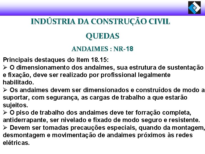 INDÚSTRIA DA CONSTRUÇÃO CIVIL QUEDAS ANDAIMES : NR-18 Principais destaques do Item 18. 15: