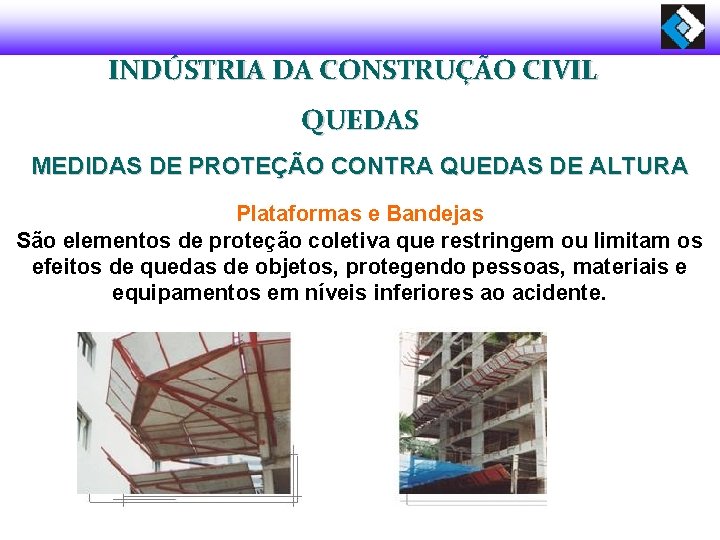 INDÚSTRIA DA CONSTRUÇÃO CIVIL QUEDAS MEDIDAS DE PROTEÇÃO CONTRA QUEDAS DE ALTURA Plataformas e