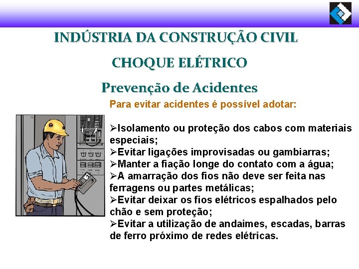 INDÚSTRIA DA CONSTRUÇÃO CIVIL CHOQUE ELÉTRICO Prevenção de Acidentes Para evitar acidentes é possível