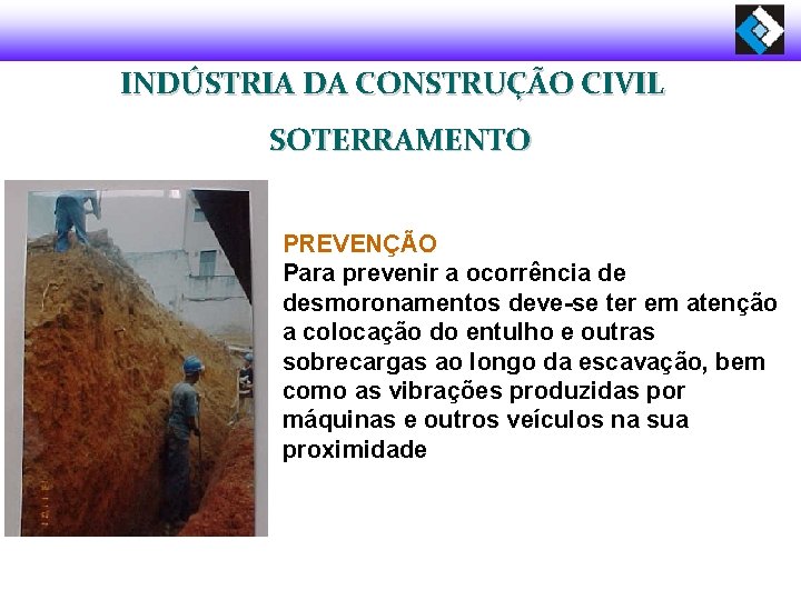 INDÚSTRIA DA CONSTRUÇÃO CIVIL SOTERRAMENTO PREVENÇÃO Para prevenir a ocorrência de desmoronamentos deve-se ter