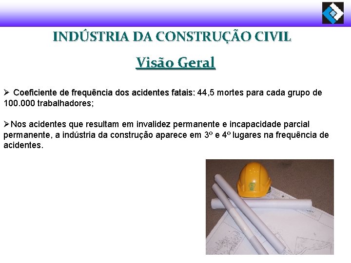 INDÚSTRIA DA CONSTRUÇÃO CIVIL Visão Geral Ø Coeficiente de frequência dos acidentes fatais: 44,